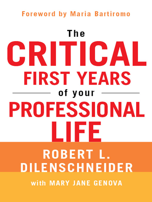 Title details for The Critical First Years of Your Professional Life by Robert L. Dilenschneider - Available